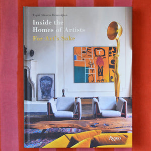 Inside the Homes of Artists, For Art's Sake - Tiqui Atencio Demirdjian - Rizzoli